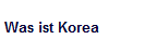 Was ist Korea